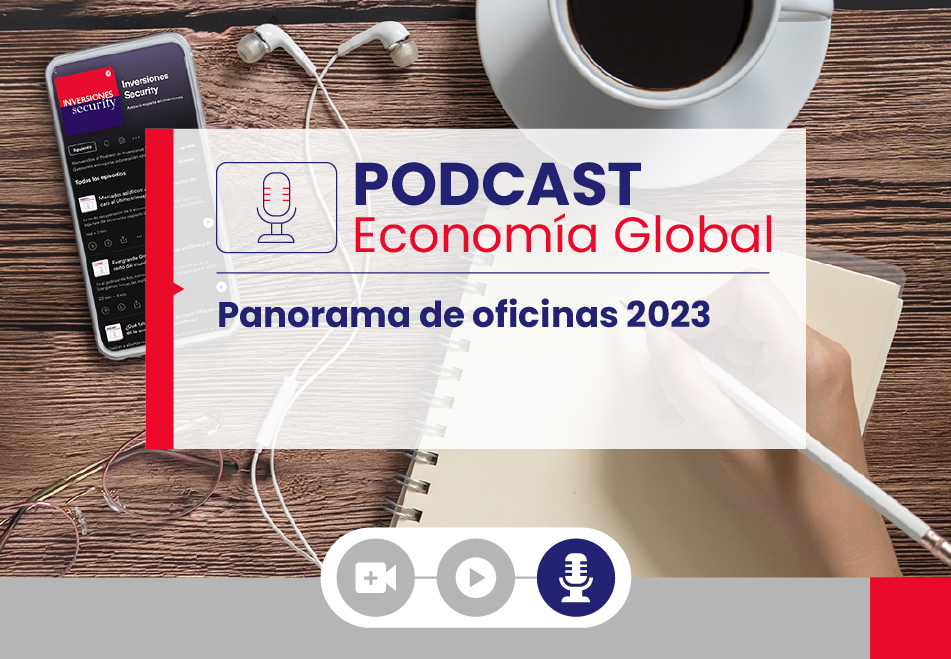 Podcast Economía Global - Panoramas de oficinas 2023