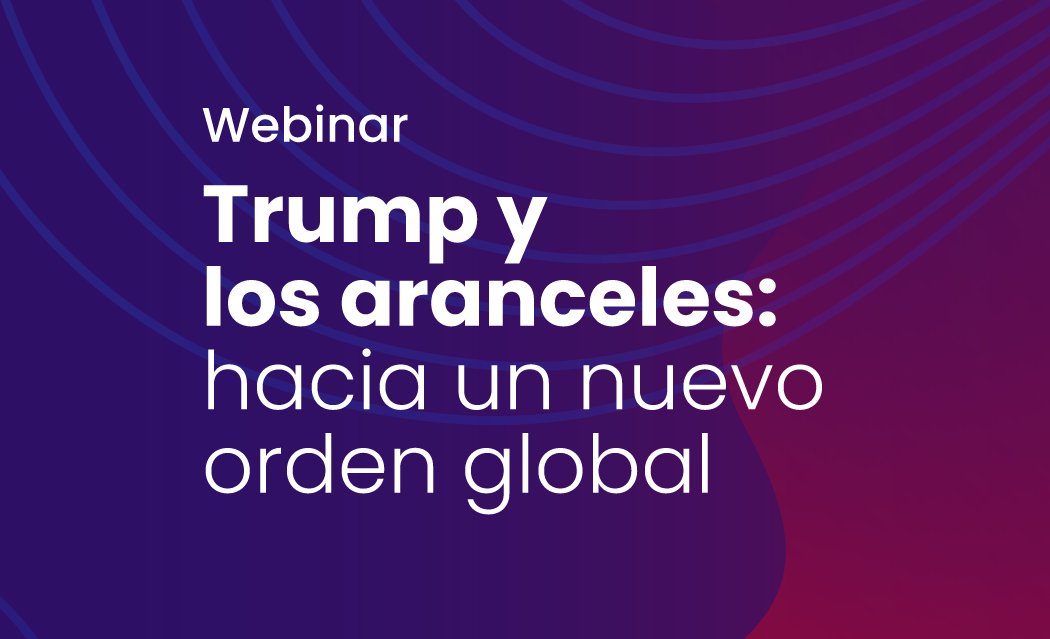 Webinar: "Trump y los aranceles: hacia un nuevo orden global"